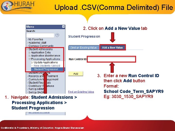 Upload. CSV(Comma Delimited) File 2. Click on Add a New Value tab 1. Navigate: