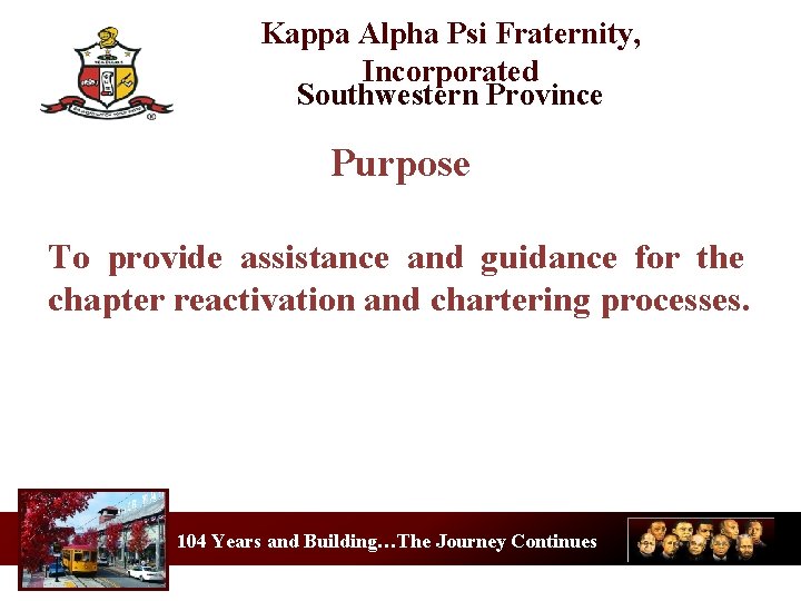 Kappa Alpha Psi Fraternity, Incorporated Southwestern Province Purpose To provide assistance and guidance for