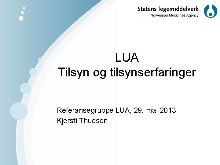 LUA Tilsyn og tilsynserfaringer Referansegruppe LUA, 29. mai 2013 Kjersti Thuesen 