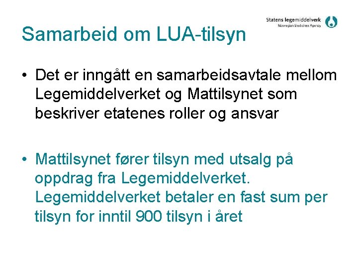 Samarbeid om LUA-tilsyn • Det er inngått en samarbeidsavtale mellom Legemiddelverket og Mattilsynet som