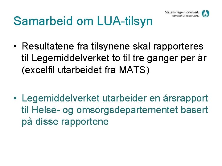 Samarbeid om LUA-tilsyn • Resultatene fra tilsynene skal rapporteres til Legemiddelverket to til tre