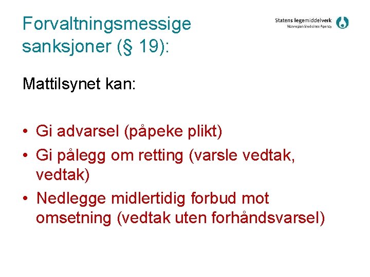 Forvaltningsmessige sanksjoner (§ 19): Mattilsynet kan: • Gi advarsel (påpeke plikt) • Gi pålegg