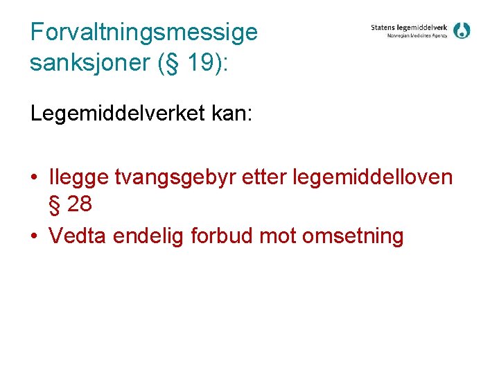 Forvaltningsmessige sanksjoner (§ 19): Legemiddelverket kan: • Ilegge tvangsgebyr etter legemiddelloven § 28 •