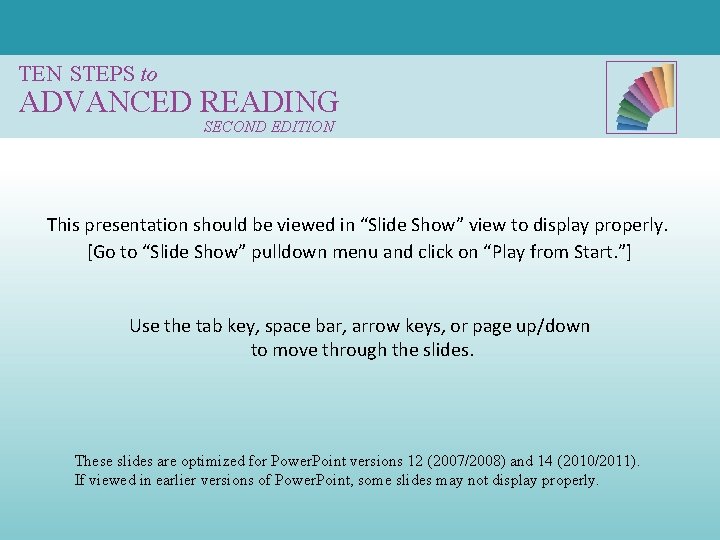 TEN STEPS to ADVANCED READING SECOND EDITION This presentation should be viewed in “Slide