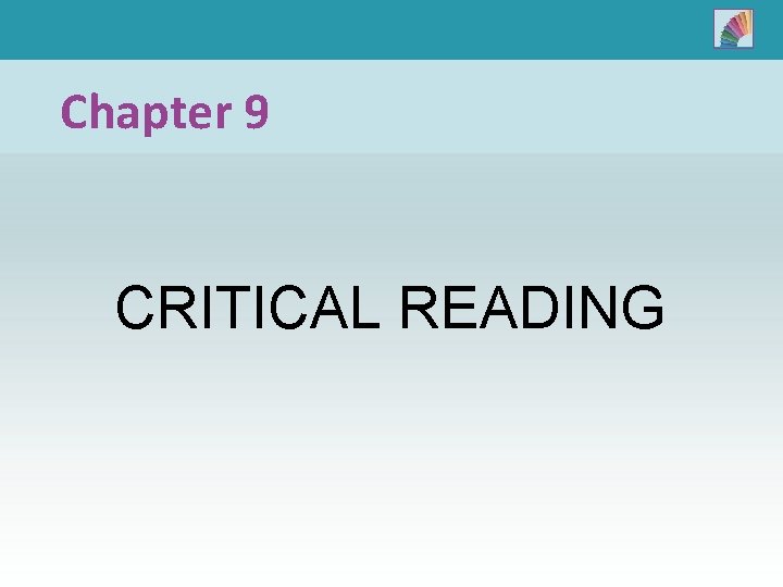 Chapter 9 CRITICAL READING 
