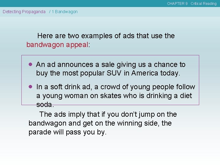 CHAPTER 9 Critical Reading Detecting Propaganda / 1 Bandwagon Here are two examples of