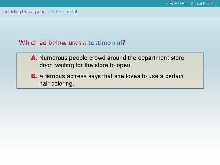 CHAPTER 9 Critical Reading Detecting Propaganda / 2 Testimonial Which ad below uses a
