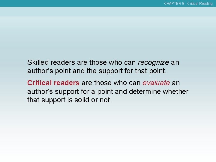 CHAPTER 9 Critical Reading Skilled readers are those who can recognize an author’s point