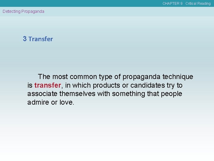 CHAPTER 9 Critical Reading Detecting Propaganda 3 Transfer The most common type of propaganda