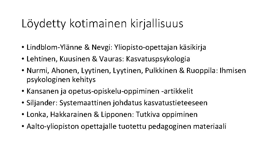 Löydetty kotimainen kirjallisuus • Lindblom-Ylänne & Nevgi: Yliopisto-opettajan käsikirja • Lehtinen, Kuusinen & Vauras: