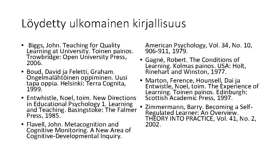 Löydetty ulkomainen kirjallisuus American Psychology, Vol. 34, No. 10, • Biggs, John. Teaching for