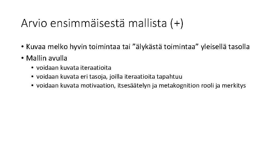 Arvio ensimmäisestä mallista (+) • Kuvaa melko hyvin toimintaa tai ”älykästä toimintaa” yleisellä tasolla