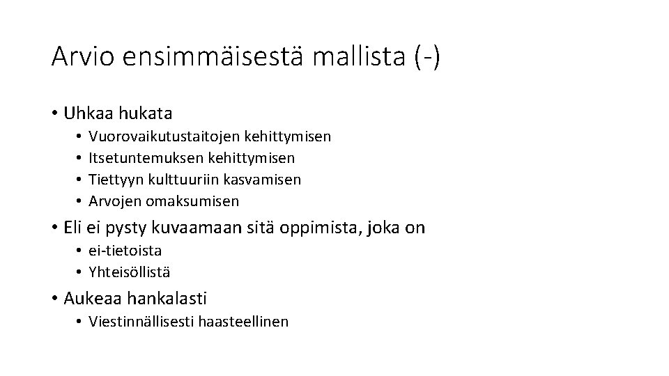 Arvio ensimmäisestä mallista (-) • Uhkaa hukata • • Vuorovaikutustaitojen kehittymisen Itsetuntemuksen kehittymisen Tiettyyn