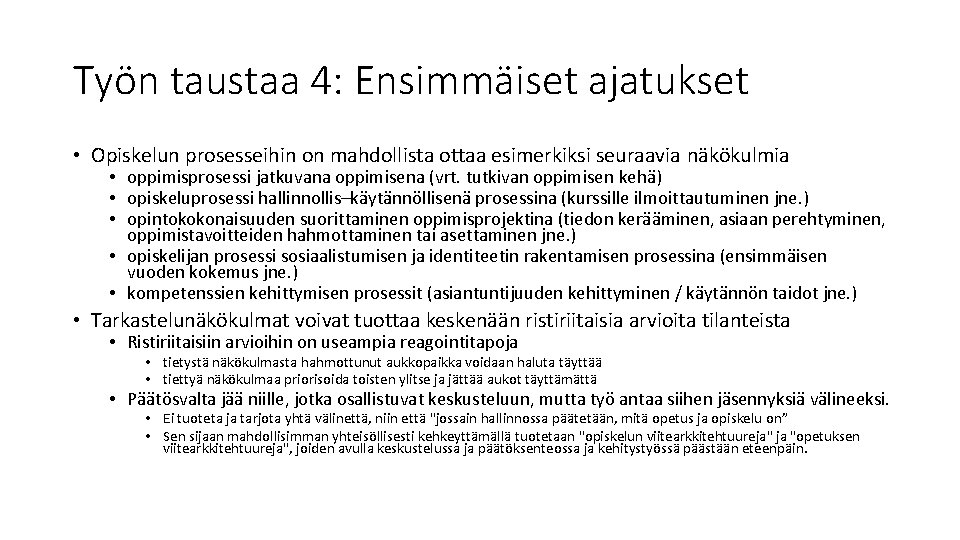 Työn taustaa 4: Ensimmäiset ajatukset • Opiskelun prosesseihin on mahdollista ottaa esimerkiksi seuraavia näkökulmia