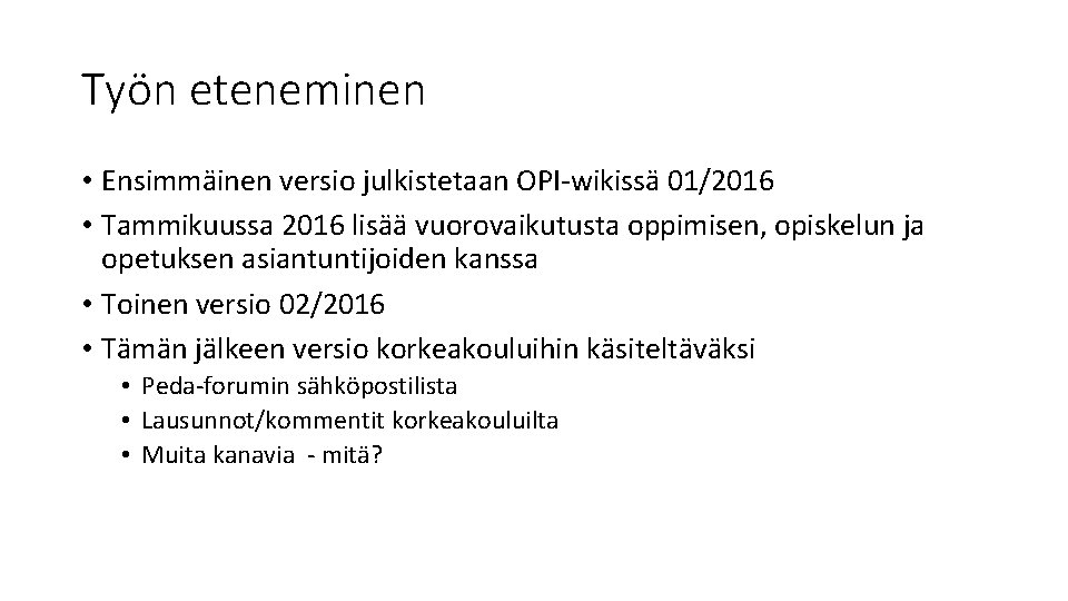 Työn eteneminen • Ensimmäinen versio julkistetaan OPI-wikissä 01/2016 • Tammikuussa 2016 lisää vuorovaikutusta oppimisen,