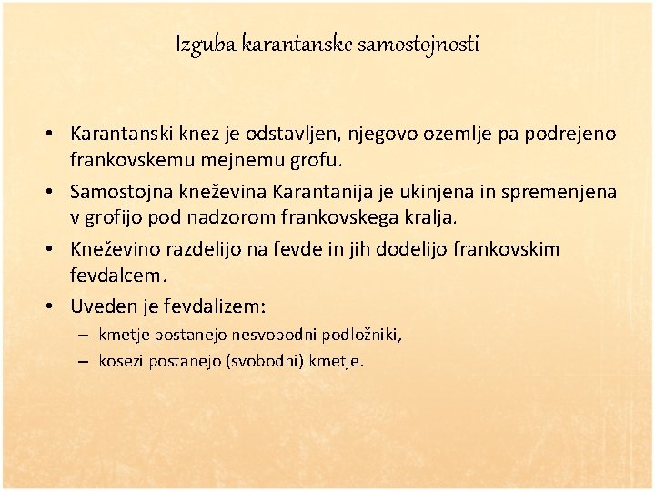 Izguba karantanske samostojnosti • Karantanski knez je odstavljen, njegovo ozemlje pa podrejeno frankovskemu mejnemu