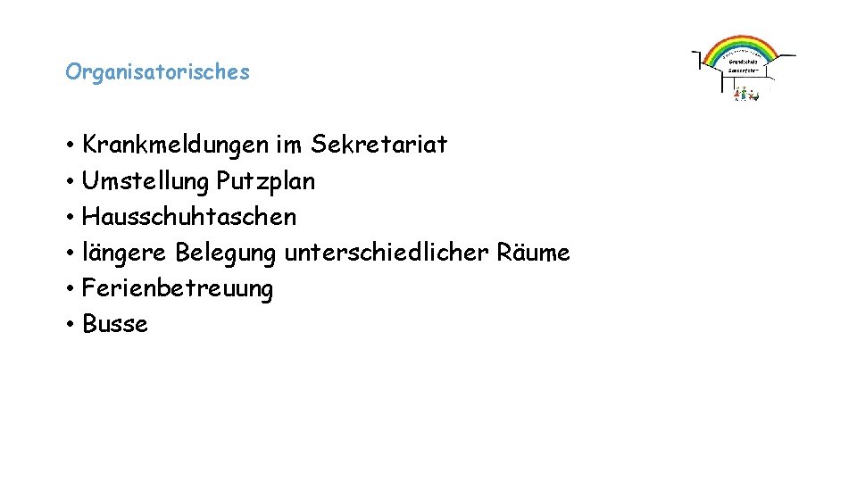 Organisatorisches • Krankmeldungen im Sekretariat • Umstellung Putzplan • Hausschuhtaschen • längere Belegung unterschiedlicher