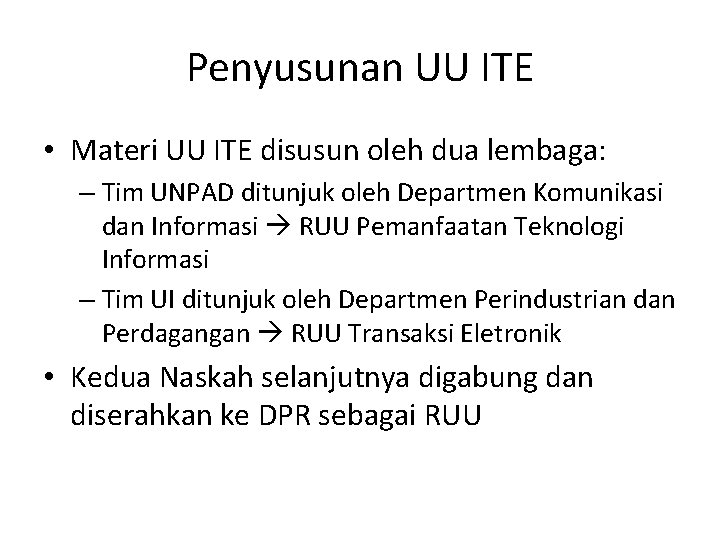 Penyusunan UU ITE • Materi UU ITE disusun oleh dua lembaga: – Tim UNPAD