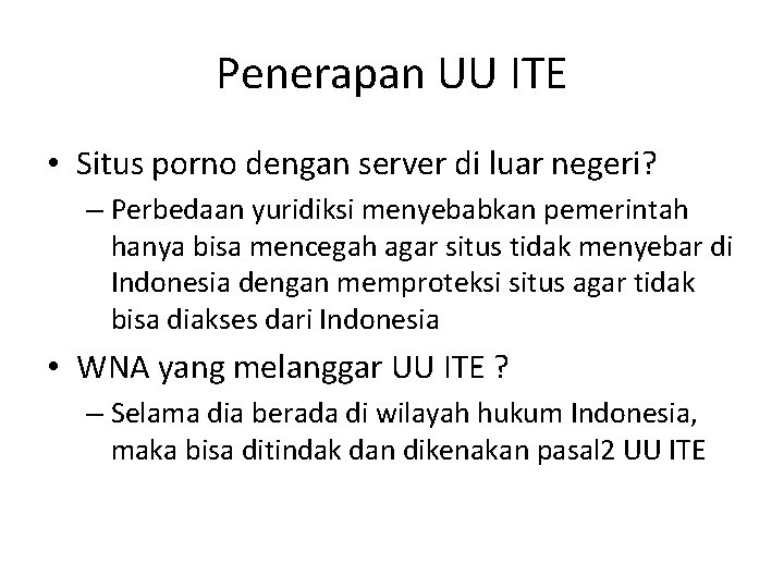 Penerapan UU ITE • Situs porno dengan server di luar negeri? – Perbedaan yuridiksi