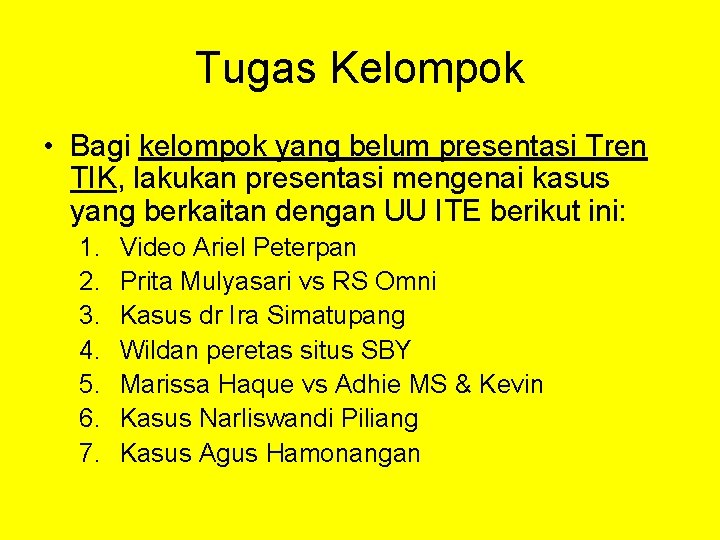 Tugas Kelompok • Bagi kelompok yang belum presentasi Tren TIK, lakukan presentasi mengenai kasus