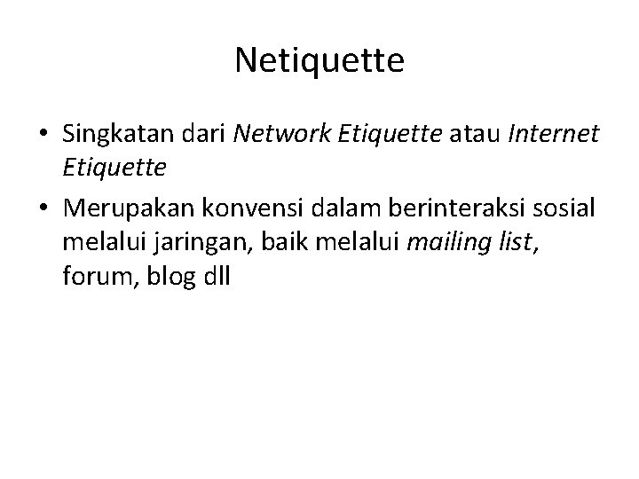 Netiquette • Singkatan dari Network Etiquette atau Internet Etiquette • Merupakan konvensi dalam berinteraksi