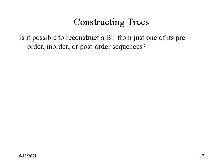 Constructing Trees Is it possible to reconstruct a BT from just one of its