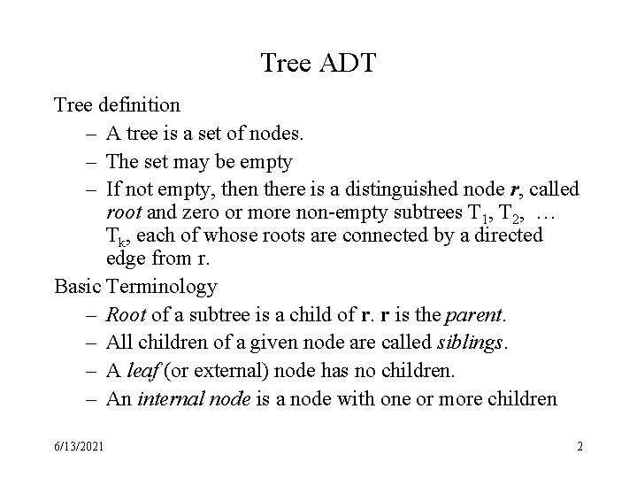 Tree ADT Tree definition – A tree is a set of nodes. – The