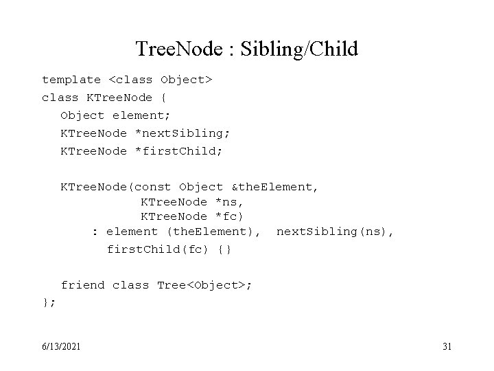 Tree. Node : Sibling/Child template <class Object> class KTree. Node { Object element; KTree.
