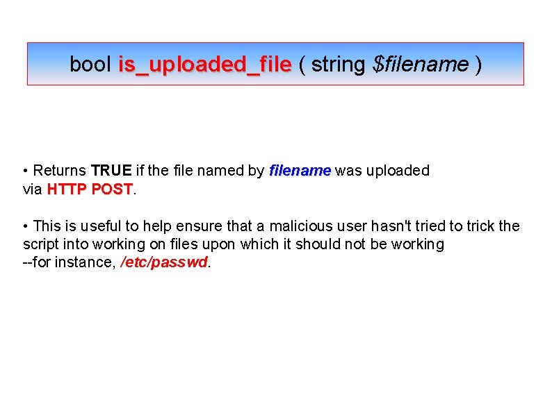 bool is_uploaded_file ( string $filename ) • Returns TRUE if the file named by bool is_uploaded_file ( string $filename ) • Returns TRUE if the file named by