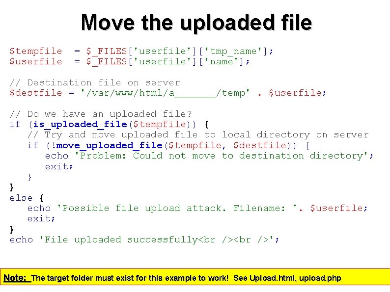 Move the uploaded file $tempfile $userfile = $_FILES['userfile']['tmp_name']; = $_FILES['userfile']['name']; // Destination file on