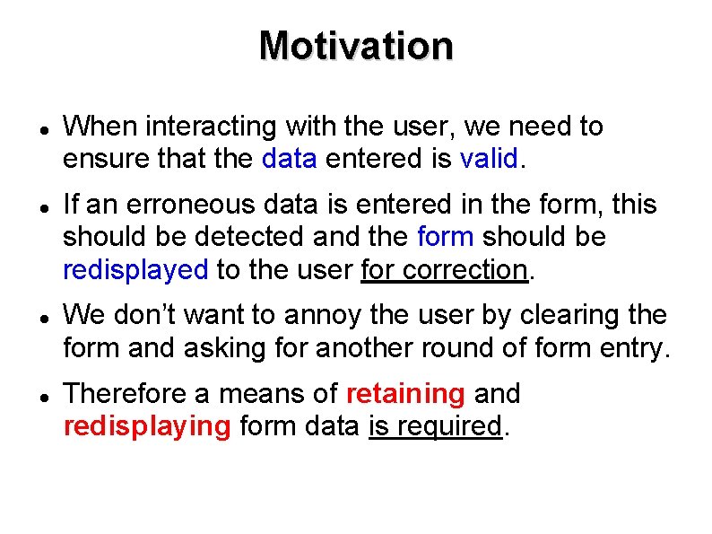 Motivation When interacting with the user, we need to ensure that the data entered Motivation When interacting with the user, we need to ensure that the data entered