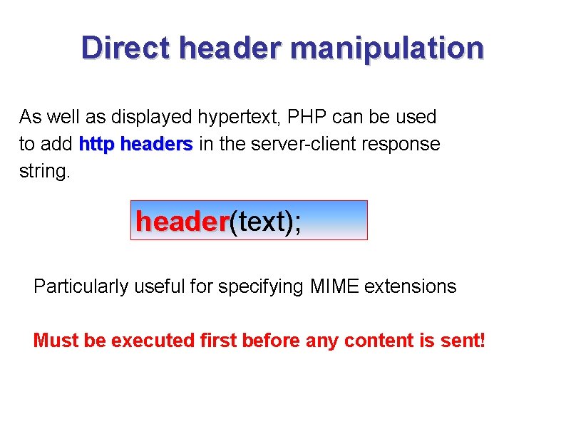 Direct header manipulation As well as displayed hypertext, PHP can be used to add Direct header manipulation As well as displayed hypertext, PHP can be used to add