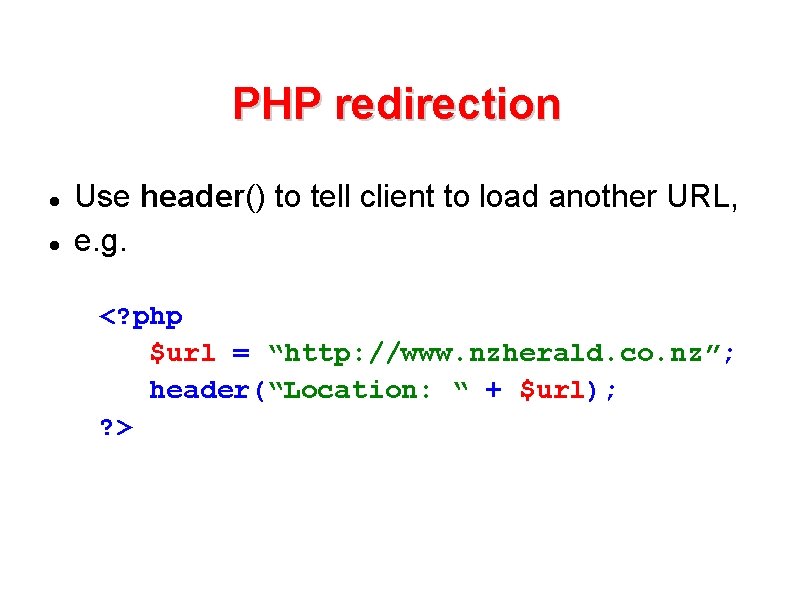PHP redirection Use header() to tell client to load another URL, e. g. <? PHP redirection Use header() to tell client to load another URL, e. g. <?