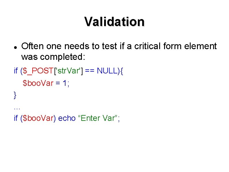 Validation Often one needs to test if a critical form element was completed: if Validation Often one needs to test if a critical form element was completed: if