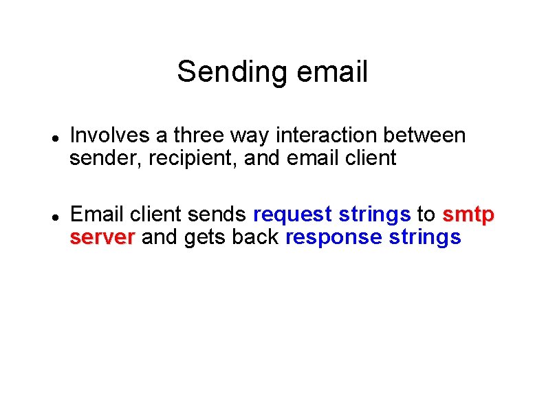 Sending email Involves a three way interaction between sender, recipient, and email client Email Sending email Involves a three way interaction between sender, recipient, and email client Email