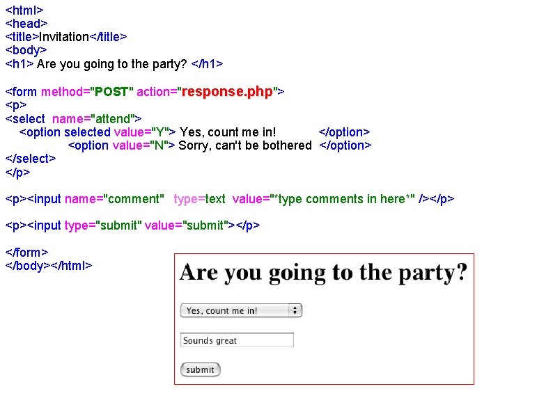 <html> <head> <title>Invitation</title> <body> <h 1> Are you going to the party? </h 1> <html> <head> <title>Invitation</title> <body> <h 1> Are you going to the party? </h 1>