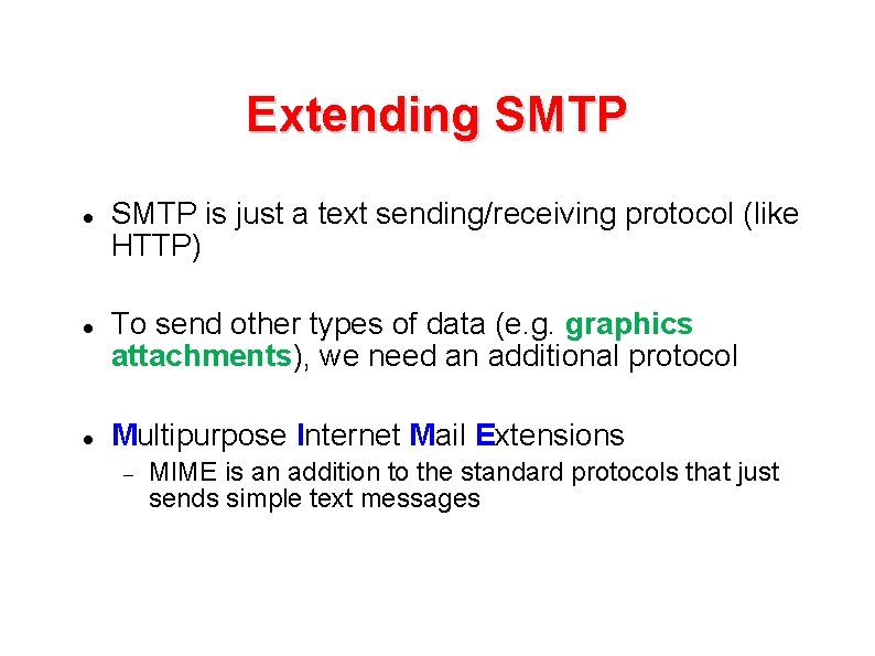 Extending SMTP is just a text sending/receiving protocol (like HTTP) To send other types Extending SMTP is just a text sending/receiving protocol (like HTTP) To send other types