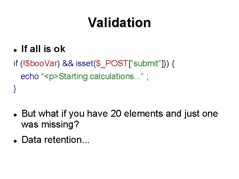 Validation If all is ok if (!$boo. Var) && isset($_POST[”submit”])) { echo “<p>Starting calculations.
