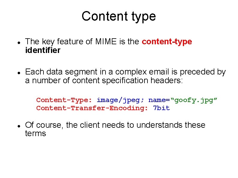Content type The key feature of MIME is the content-type identifier Each data segment Content type The key feature of MIME is the content-type identifier Each data segment