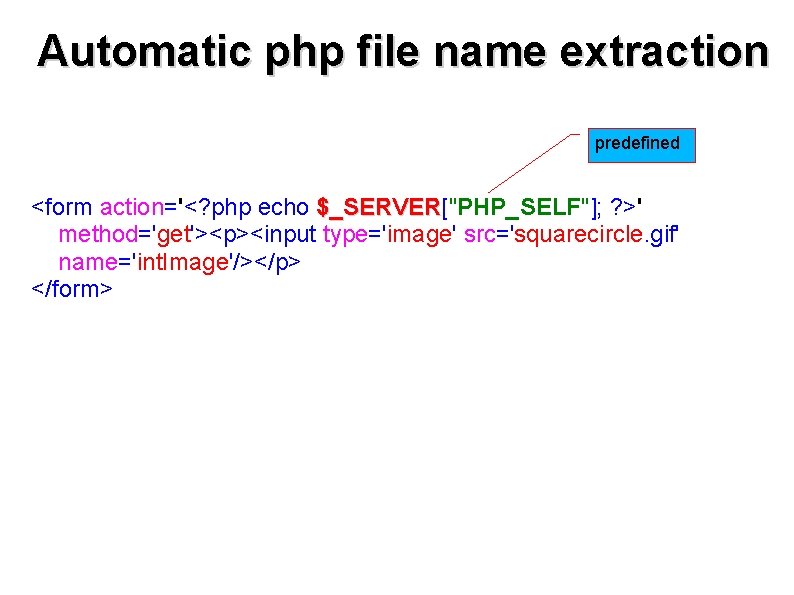 Automatic php file name extraction predefined <form action='<? php echo $_SERVER["PHP_SELF"]; ? >' $_SERVER