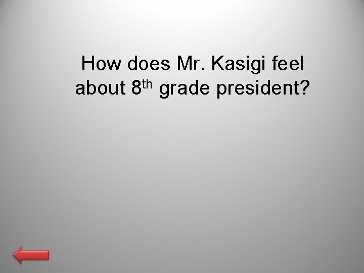 How does Mr. Kasigi feel about 8 th grade president? 