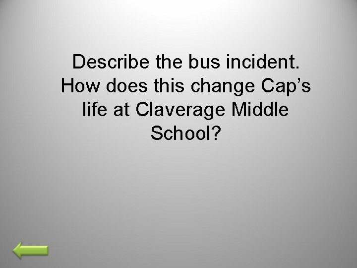 Describe the bus incident. How does this change Cap’s life at Claverage Middle School?