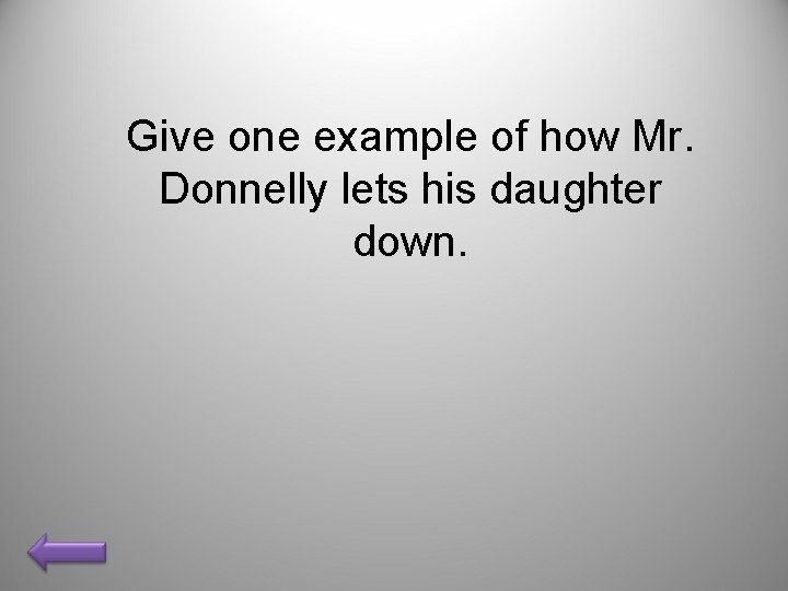 Give one example of how Mr. Donnelly lets his daughter down. 