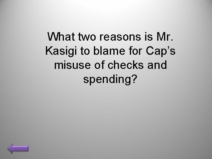 What two reasons is Mr. Kasigi to blame for Cap’s misuse of checks and