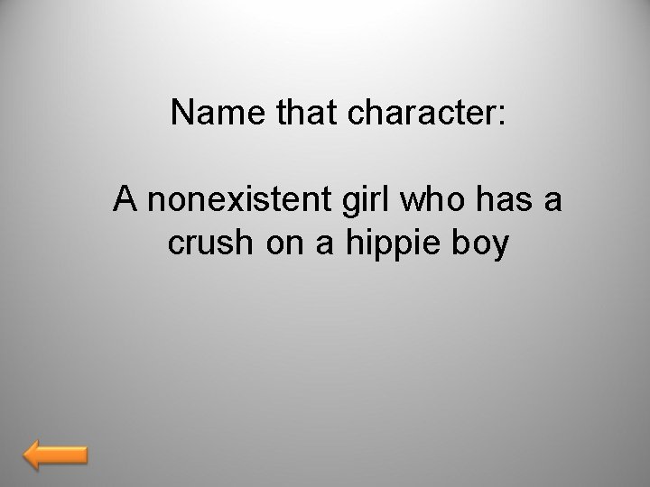 Name that character: A nonexistent girl who has a crush on a hippie boy