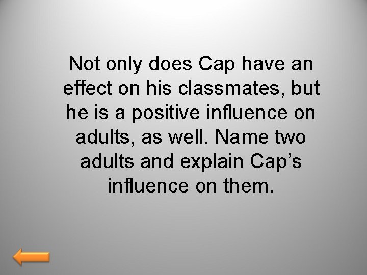Not only does Cap have an effect on his classmates, but he is a