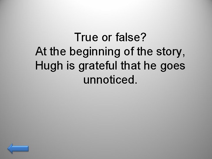True or false? At the beginning of the story, Hugh is grateful that he