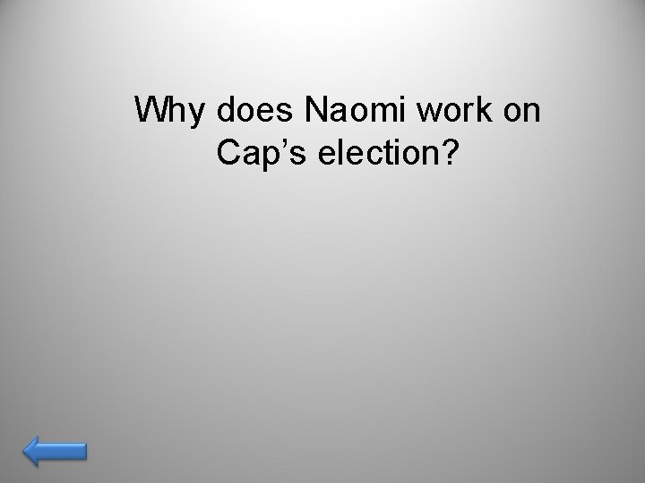 Why does Naomi work on Cap’s election? 