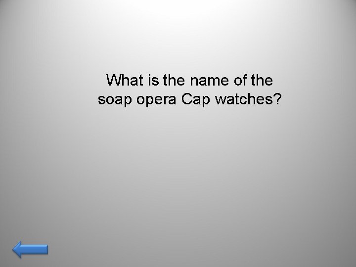 What is the name of the soap opera Cap watches? 