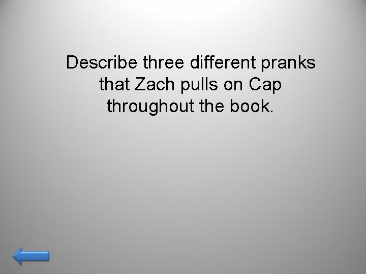 Describe three different pranks that Zach pulls on Cap throughout the book. 